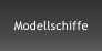 Modellschiffe